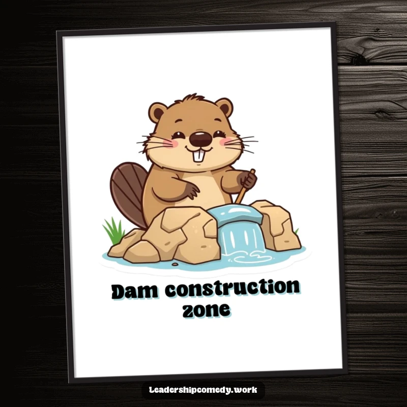 Funny beaver poster, directing dam construction with a cheerful expression, motivational wall art. Great for gifting.