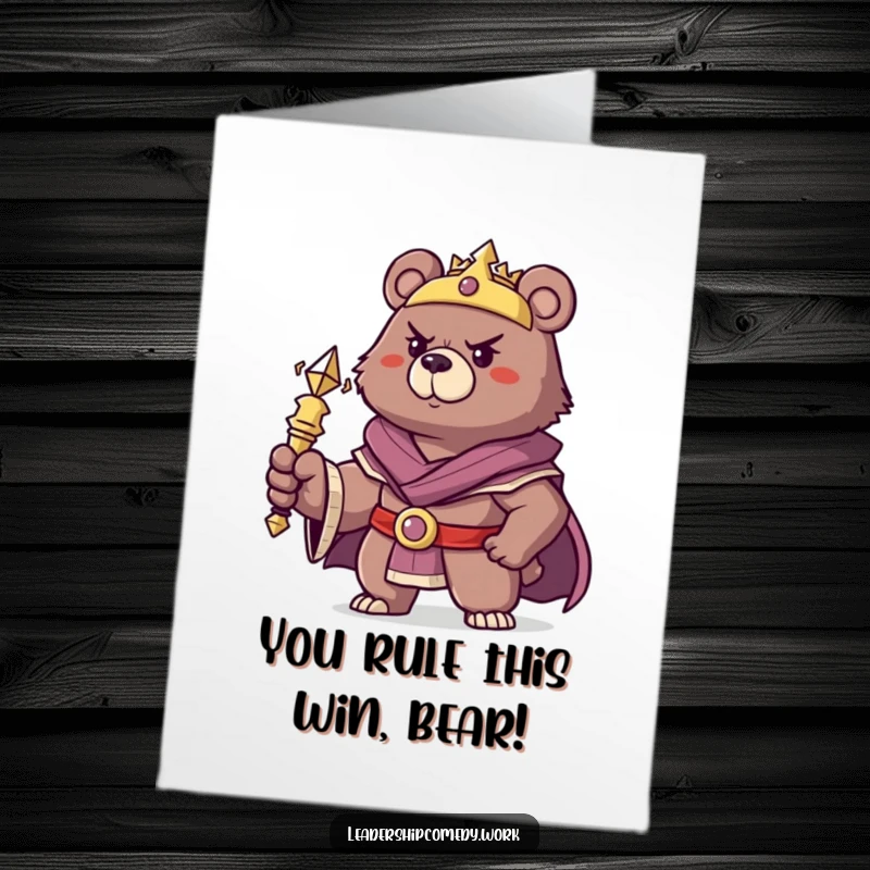 Funny Free Printable Bear Congratulations Card: A confident bear king brandishes a scepter, celebrating a grand achievement.